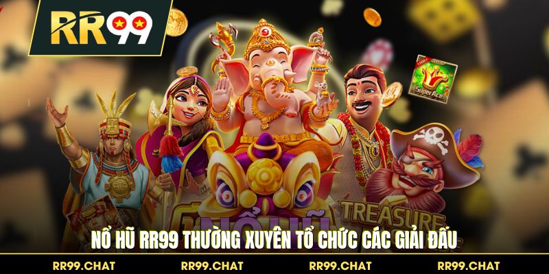 Nổ hũ RR99 thường xuyên tổ chức các giải đấu