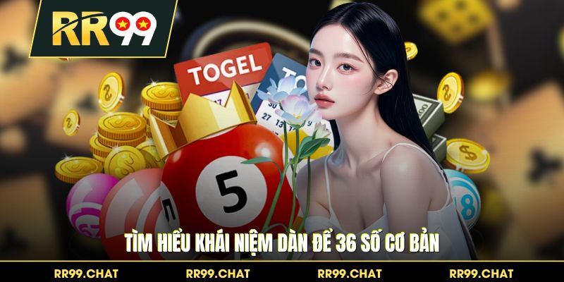 Tìm hiểu khái niệm dàn để 36 số cơ bản