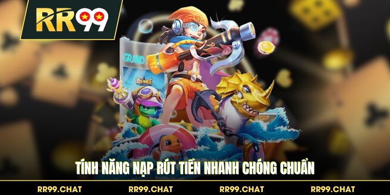 Tính năng nạp rút tiền nhanh chóng chuẩn