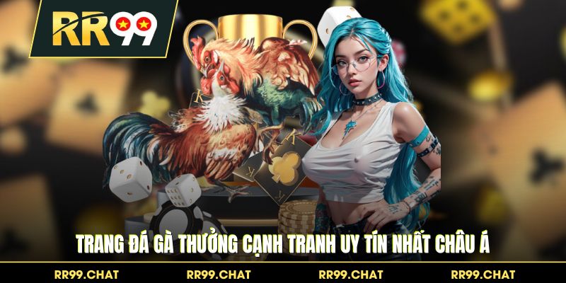 Trang đá gà thưởng cạnh tranh uy tín nhất châu Á