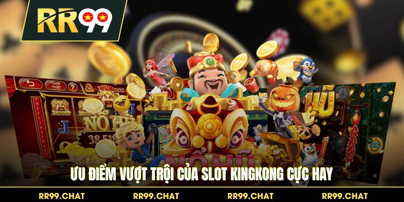 Ưu điểm vượt trội của slot Kingkong cực hay